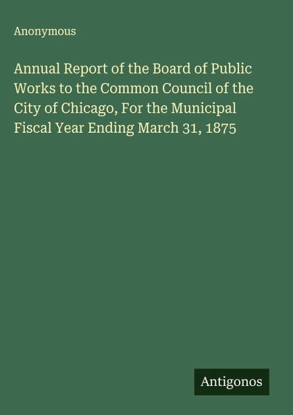 Annual Report of the Board of Public Works to the Common Council of the City of Chicago, For the Municipal Fiscal Year Ending March 31, 1875