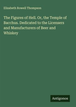 Cover The Figures of Hell. Or, the Temple of Bacchus. Dedicated to the Licensers and Manufacturers of Beer and Whiskey