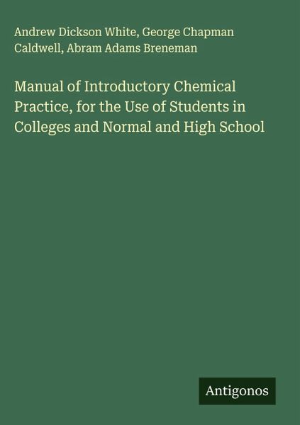 Manual of Introductory Chemical Practice, for the Use of Students in Colleges and Normal and High School Manual of Introductory Chemical Practice, for the Use of Students in Colleges and Normal and High School