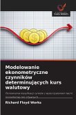 Modelowanie ekonometryczne czynników determinuj¿cych kurs walutowy Modelowanie ekonometryczne czynników determinuj¿cych kurs walutowy