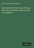 Massachusetts in the Woman Suffrage Movement. A General, Political, Legal and Legislative