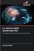 La teoria della quadruplicità La teoria della quadruplicità