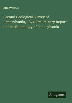 Second Geological Survey of Pennsylvania, 1874. Preliminary Report on the Mineralogy of Pennsylvania - Anonymous