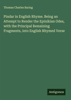 Cover Pindar in English Rhyme. Being an Attempt to Render the Epinikian Odes, with the Principal Remaining Fragments, into English Rhymed Verse