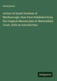 Letters of Sarah Duchess of Marlborough. Now First Published from the Original Manuscripts at Madresfield Court, with an Introduction