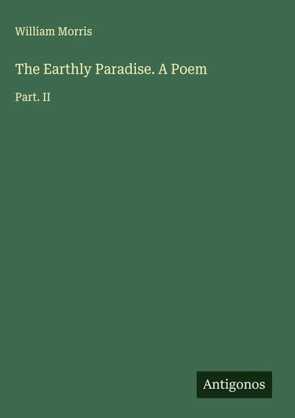 The Earthly Paradise. A Poem
