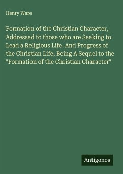 Cover Formation of the Christian Character, Addressed to those who are Seeking to Lead a Religious Life. And Progress of the Christian Life, Being A Sequel to the 