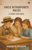 Uncle Rutherford's Nieces A Story For Girls Uncle Rutherford's Nieces A Story For Girls