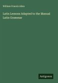Latin Lessons Adapted to the Manual Latin Grammar