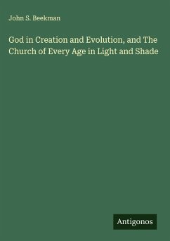 God in Creation and Evolution, and The Church of Every Age in Light and Shade - Beekman, John S.
