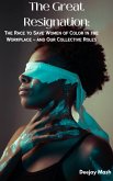 The Great Resignation: A Race to Save Women of Color Leaders in the Workplace - and Our Collective Roles (eBook, ePUB)