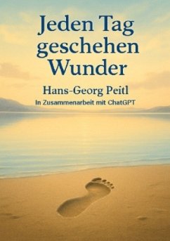 Jeden Tag geschehen Wunder - Peitl, Hans-Georg Jeden Tag geschehen Wunder - Peitl, Hans-Georg
