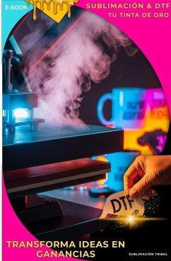 Sublimacion &DTF. Transforma Ideas en Gananciass (eBook, ePUB) - Helennia Sublimacion &DTF. Transforma Ideas en Gananciass (eBook, ePUB) - Helennia