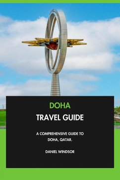 Doha Travel Guide: A Comprehensive Guide to Doha, Qatar. (eBook, ePUB) - Windsor, Daniel