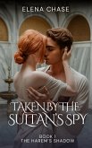 Taken by the Sultan's Spy (The Harem's Shadow, #1) (eBook, ePUB) Taken by the Sultan's Spy (The Harem's Shadow, #1) (eBook, ePUB)