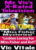 Mr. Vic's X-Rated Television: "Miss Fisher Mysteries!" "Lesbian Loving For Miss Fisher and Dot!" Book Three (eBook, ePUB) Mr. Vic's X-Rated Television: "Miss Fisher Mysteries!" "Lesbian Loving For Miss Fisher and Dot!" Book Three (eBook, ePUB)