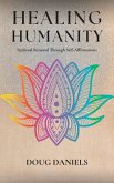 Healing Humanity Spiritual Renewal Through Self-Affirmations (eBook, ePUB) Healing Humanity Spiritual Renewal Through Self-Affirmations (eBook, ePUB)