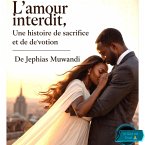 L'amour Interdit , une Histoire de sacrifice et De DE SACRIFICE ET DE DÉVOTION (eBook, ePUB)