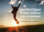 Your First Digital Product Without Any Investment (eBook, ePUB)