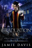Graduation Fae (Uncle Chip Saves the Fae, #6) (eBook, ePUB) Graduation Fae (Uncle Chip Saves the Fae, #6) (eBook, ePUB)