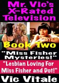 Mr. Vic's X-Rated Television: "Miss Fisher Mysteries!" "Lesbian Loving For Miss Fisher and Dot!" Book Two (eBook, ePUB) Mr. Vic's X-Rated Television: "Miss Fisher Mysteries!" "Lesbian Loving For Miss Fisher and Dot!" Book Two (eBook, ePUB)