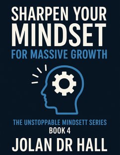 Sharpen Your Mindset For Massive Growth (Unstoppable Mindset, #4) (eBook, ePUB) - Hall, Jolan