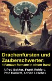 Drachenfürsten und Zauberschwerter: 4 Fantasy Romane in einem Band (eBook, ePUB) Drachenfürsten und Zauberschwerter: 4 Fantasy Romane in einem Band (eBook, ePUB)