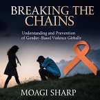 Breaking the Chains: Understanding and Prevention of GBV Globally (eBook, ePUB) Breaking the Chains: Understanding and Prevention of GBV Globally (eBook, ePUB)