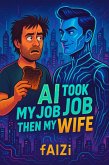 AI Took My Job Then My Wife (eBook, ePUB)
