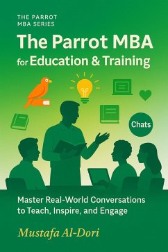 Cover The Parrot Mba for Education & Training : Master Real-World Conversations to Teach, Inspire, and Engage (The Parrot MBA Series, #3) (eBook, ePUB)