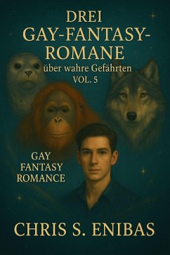 Drei Gay Fantasy Romane über wahre Gefährten Vol. 5 (eBook, ePUB) - S. Enibas, Chris