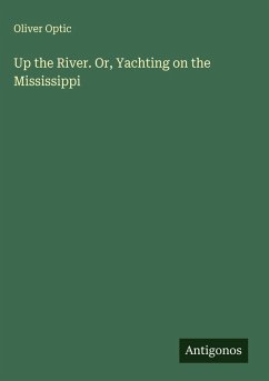 Up the River. Or, Yachting on the Mississippi - Optic, Oliver