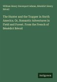 The Hunter and the Trapper in North America. Or, Romantic Adventures in Field and Forest. From the French of Bénédict Révoil