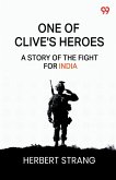 One Of Clive's Heroes A Story Of The Fight For India