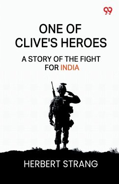 One Of Clive's Heroes A Story Of The Fight For India Cover One Of Clive's Heroes A Story Of The Fight For India