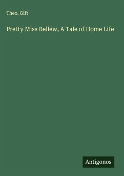 Pretty Miss Bellew, A Tale of Home Life - Gift, Theo.