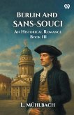 Berlin And Sans-Souci An Historical Romance Book III Berlin And Sans-Souci An Historical Romance Book III