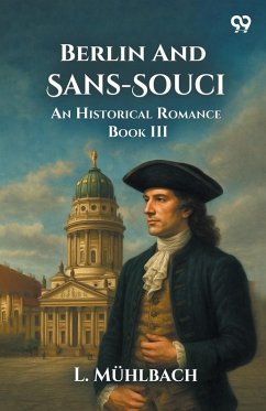 Cover Berlin And Sans-Souci An Historical Romance Book III