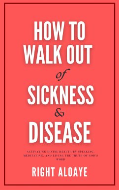 Cover How to Walk Out of Sickness and Disease (eBook, ePUB)