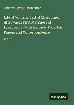 Cover Life of William, Earl of Shelburne, Afterwards First Marguess of Lansdowne. With Extracts From His Papers and Correspondence