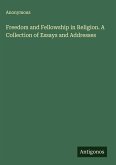 Freedom and Fellowship in Religion. A Collection of Essays and Addresses