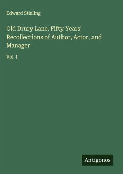 Old Drury Lane. Fifty Years' Recollections of Author, Actor, and Manager - Stirling, Edward