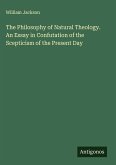 The Philosophy of Natural Theology. An Essay in Confutation of the Scepticism of the Present Day