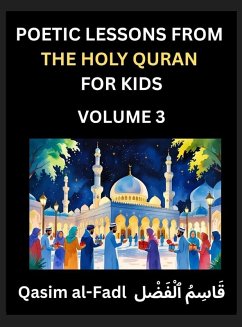 Poetic Lessons from the Holy Quran for Kids (Part 3)- The Whispers of the Divine Rhyme, A Collection of Quranic Verses in Verse, Religion, Morality, Poetry, Philosophy and Spiritualism and Poetic Reflections from the Islam - Qasim, Al-Fadl