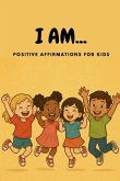 I AM... Positive Affirmations for Kids I AM... Positive Affirmations for Kids