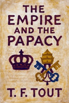 The Empire and the Papacy (Classicus Edition) (eBook, ePUB) - Tout, T.F.