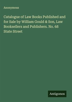 Cover Catalogue of Law Books Published and for Sale by William Gould & Son, Law Booksellers and Publishers. No. 68 State Street