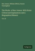 The Works of Ben Jonson. With Notes Critical and Explanatory and a Biographical Memoir