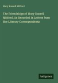 The Friendships of Mary Russell Mitford. As Recorded in Letters from Her Literary Correspondents