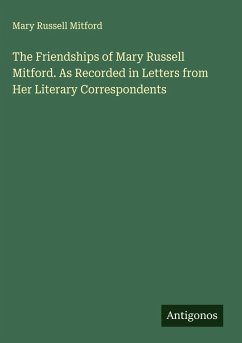 Cover The Friendships of Mary Russell Mitford. As Recorded in Letters from Her Literary Correspondents